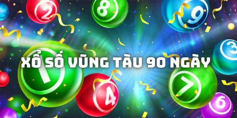 Tìm hiểu về Xổ số Vũng Tàu 90 ngày