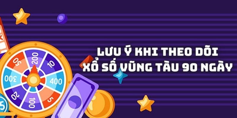 Lưu ý khi theo dõi Xổ số Vũng Tàu 90 ngày