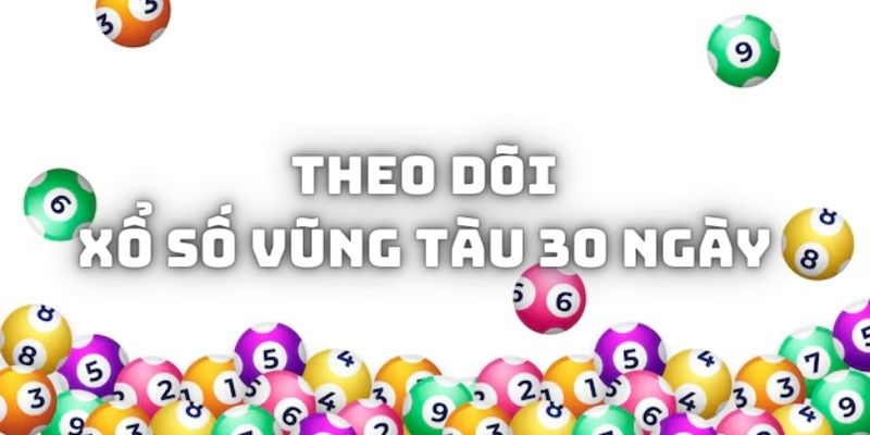 Nên theo dõi xổ số Vũng Tàu 30 ngày